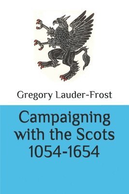 Campaigning with the Scots 1054-1654 1