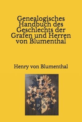 Genealogisches Handbuch des Geschlechts der Grafen und Herren von Blumenthal 1