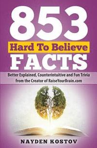 bokomslag 853 Hard To Believe Facts
