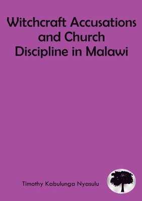 Timothy Kabulunga Nyasulu, Kabulunga Nyasulu, Timothy - Witchcraft Accusations and Church Discipline in Malawi, Häftad