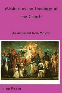 bokomslag Missions as the Theology of the Church. An Argument from Malawi