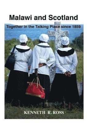 bokomslag Malawi and Scotland Together in the Talking Place Since 1859