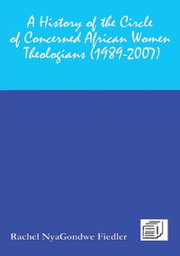 bokomslag History of the Circle of Concerned African Women Theologians 1989-2007