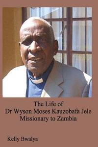 bokomslag The Life of Dr. Wyson Moses Kauzobafa Jele