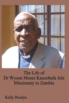 The Life of Dr. Wyson Moses Kauzobafa Jele 1