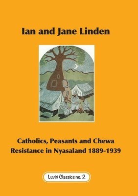 bokomslag Catholics, Peasants, and Chewa Resistance in Nyasaland 1889-1939