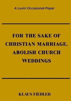 For the Sake of Christian Marriage, Abolish Church Weddings 1