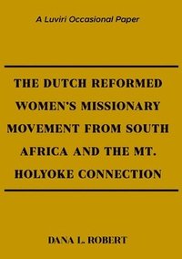 bokomslag The Dutch Reformed Women's Missionary Movement from South Africa and the Mt. Holyoke Connection