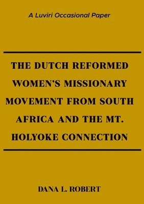 The Dutch Reformed Women's Missionary Movement from South Africa and the Mt. Holyoke Connection 1