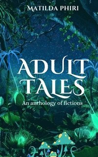 bokomslag Adult Tales: An anthology of fictions