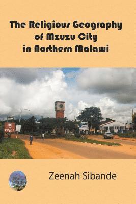 Zeenah Sibande - Religious Geography of Mzuzu City in Northern Malawi, Häftad
