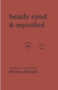 bokomslag Beady Eyed and Mystified: A Collection of Poems