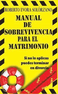 bokomslag Manual de Sobrevivencia para el Matrimonio: Si no lo aplicas puedes terminar en Divorcio.
