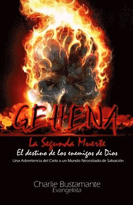 GEHENA - El Destino de los Enemigos de Dios: Una Advertencia del Cielo a Un Mundo Necesitado de Salvación 1