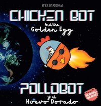 bokomslag Chicken Bot and the Golden Egg - Pollobot y el Huevo Dorado