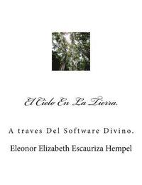 bokomslag El Cielo En La Tierra.: A traves Del Software Divino.