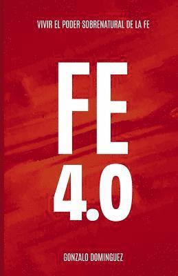 Fe 4.0: Vivir el poder sobrenatural de la fe 1