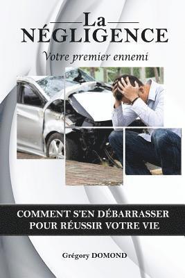 bokomslag La Négligence, votre premier ennemi: Comment s'en debarrasser pour reussir votre vie