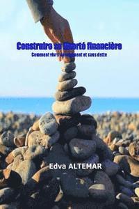 Edva Altemar - Construire sa liberte financiere: vivre decemment et sans dette, Häftad
