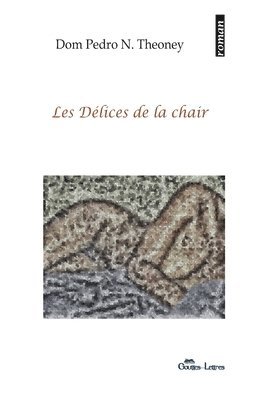 Dom Pedro N Theoney, Dom Pedro N. Theoney - Les délices de la chair, Häftad