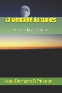 bokomslag La Mentaltité du $uccès: Eveil de la Conscience