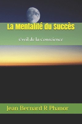 La Mentaltité du $uccès: Eveil de la Conscience 1