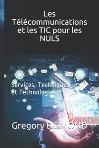 bokomslag Les Télécommunications et les TIC pour les NULS: Services, Techniques et Technologies