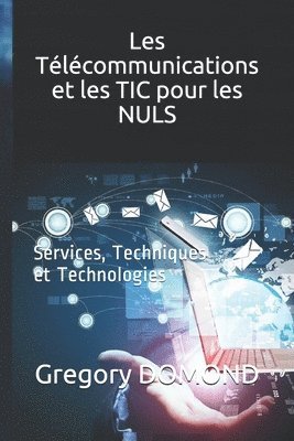 Les Télécommunications et les TIC pour les NULS: Services, Techniques et Technologies