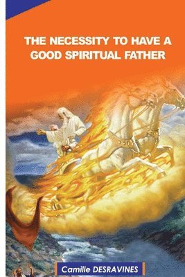 The Necessity to Have a Good Spiritual Father 1