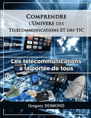 Comprendre l'Univers des Telecommunications/TIC: Les Telecommunications à la portée de tous