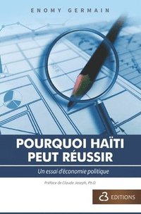 bokomslag Pourquoi Haïti Peut Réussir: Un essai d'économie politique