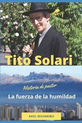 Tito Solari. La fuerza de la humildad 1