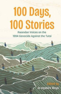 Jo Ingabire Moys - 100 Days, 100 Stories, Häftad