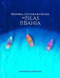 bokomslag Historia, Cultura y Cocina de Islas de la Bahia