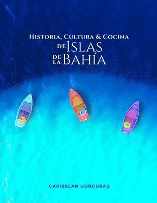 Historia, Cultura y Cocina de Islas de la Bahia 1