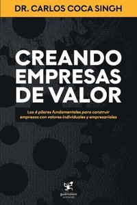 bokomslag Creando Empresas de Valor: Los 4 pilares fundamentales para construir empresas con valores individuales y empresariales