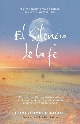 bokomslag El Silencio de la fe: 'Cuando Dios guarda silencio, tu fe se prueba.'