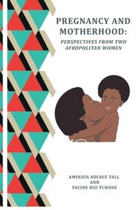 bokomslag PREGNANCY and MOTHERHOOD: Perspectives from Two Afropolitan Women