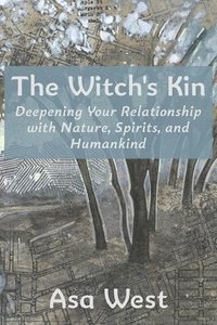 bokomslag The Witch's Kin: Deepening Your Relationship with Nature, Spirits, and Humankind