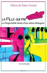 bokomslag La Fille Qui Fait Pshitt: L'improbable destin d'une artiste dézinguée