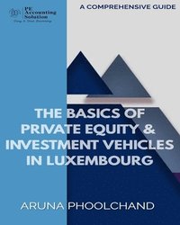 bokomslag The Basics of Private Equity & the Investment Vehicles in Luxembourg