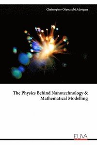 bokomslag The Physics Behind Nanotechnology & Mathematical Modelling