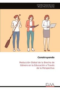 bokomslag Construyendo: Reducción Global de la Brecha de Género en la Educación a Través de la Perspectiva