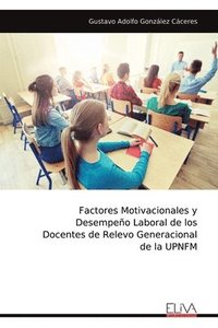 bokomslag Factores Motivacionales y Desempeo Laboral de los Docentes de Relevo Generacional de la UPNFM