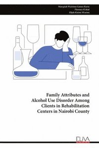 bokomslag Family Attributes and Alcohol Use Disorder Among Clients in Rehabilitation Centers in Nairobi County