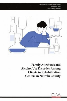 bokomslag Family Attributes and Alcohol Use Disorder Among Clients in Rehabilitation Centers in Nairobi County