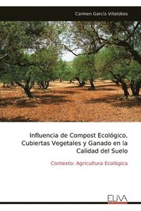 bokomslag Influencia de Compost Ecológico, Cubiertas Vegetales y Ganado en la Calidad del Suelo