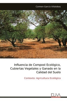 bokomslag Influencia de Compost Ecolgico, Cubiertas Vegetales y Ganado en la Calidad del Suelo