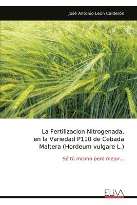 bokomslag La Fertilizacion Nitrogenada, en la Variedad P110 de Cebada Maltera (Hordeum vulgare L.)