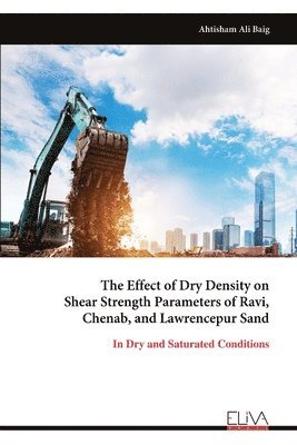 bokomslag The Effect of Dry Density on Shear Strength Parameters of Ravi, Chenab, and Lawrencepur Sand